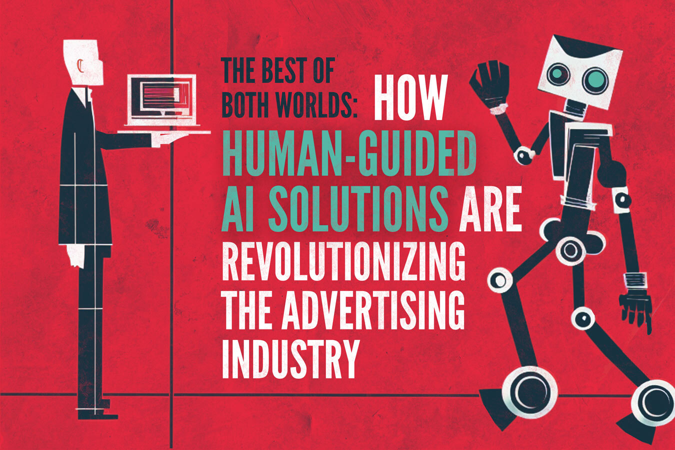 The Best of Both Worlds: How Human-Guided AI Solutions are Revolutionizing the Advertising Industry