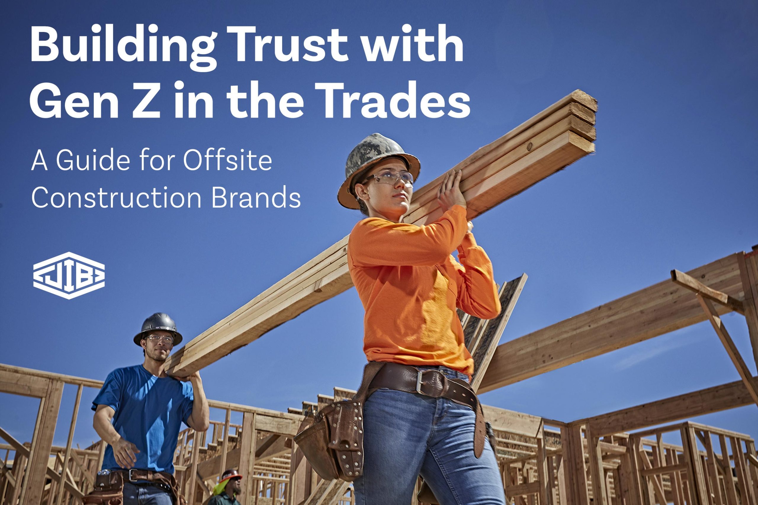 Building Trust with Gen Z in the Trades: A Guide for Offsite Construction Brands Building Trust with Gen Z in the Trades: A Guide for Offsite Construction Brands