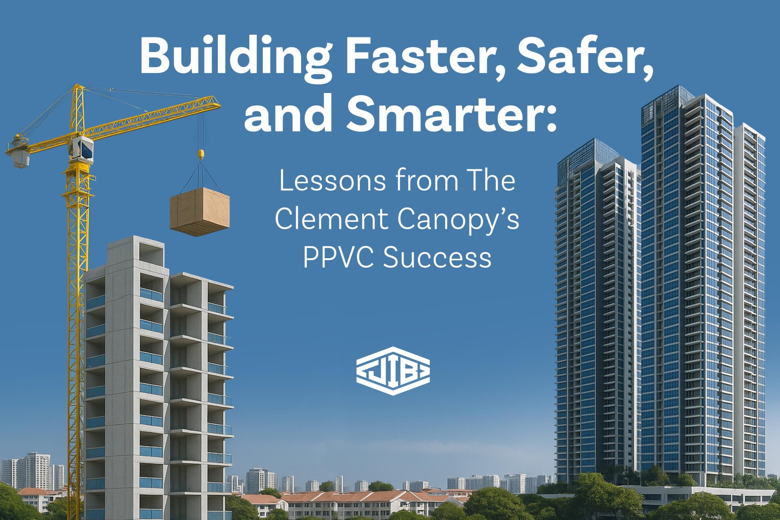 Building Faster, Safer, and Smarter: Lessons from The Clement Canopy’s PPVC Success Building Faster, Safer, and Smarter: Lessons from The Clement Canopy’s PPVC Success
